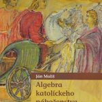 Algebra katolíckeho náboženstva / Ján Mališ