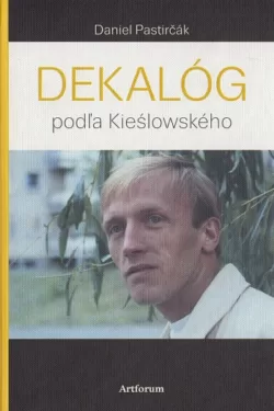 Dekalóg podľa Kieslowského / Daniel Pastirčák