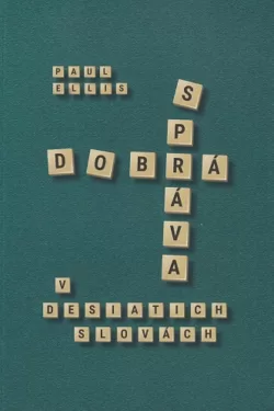 Dobrá správa v desiatich slovách / Paul Ellis