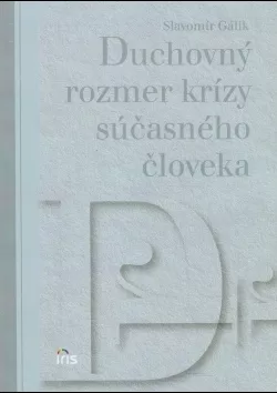 Duchovný rozmer krízy súčasného človeka / Slavomír Gálik