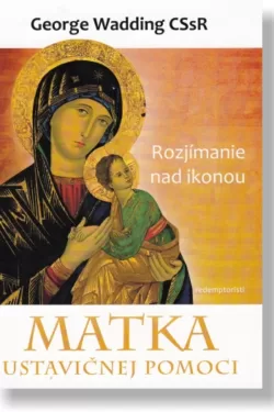 Matka ustavičnej pomoci - Rozjímanie nad ikonou / George Wadding CSsR
