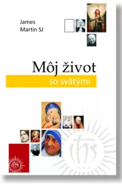 Môj život so svätými / James Martin SJ