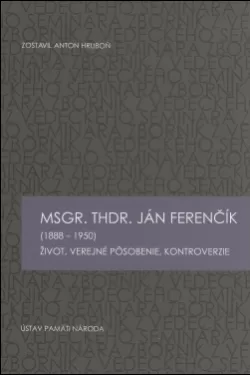 Msgr. ThDr. Ján Ferenčík (1888 – 1950) / zpst.: Anton Hruboň