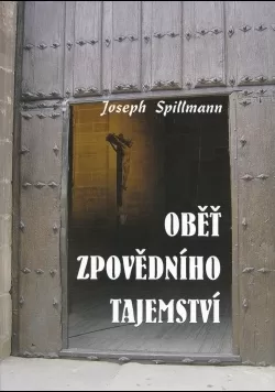 Oběť zpovědního tajemství / Joseph Spillmann