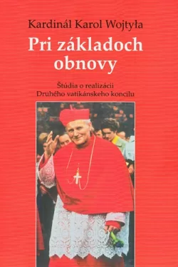 Pri základoch obnovy / Kardinál Karol Wojtyła