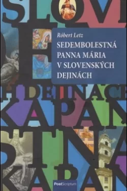 Sedembolestná Panna Mária v slovenských dejinách / Róbert Letz