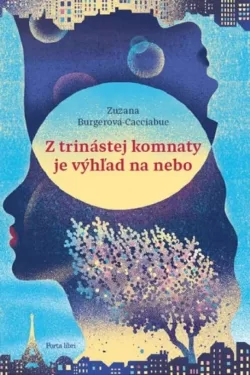 Z trinástej komnaty je výhľad na nebo / Zuzana Burgerová-Cacciabue