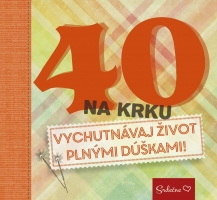 40 na krku - Vychutnávaj život plnými dúškami! /
