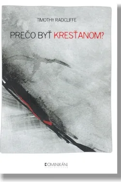 Prečo byť kresťanom? / Timothy Radcliffe