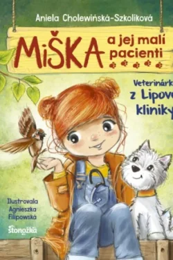 Miška a jej malí pacienti: Veterinárka z Lipovej kliniky / Aniela Cholewinska-Szkoliková