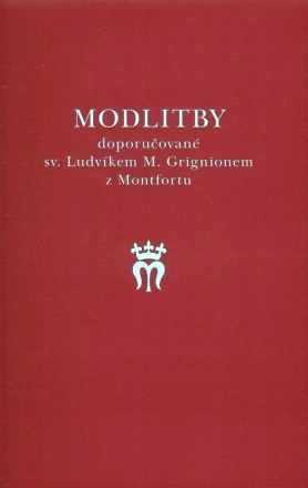 Modlitby doporučované sv. Ludvíkem M. Grignionem z Montfortu Modlitby doporučované sv. Ludvíkem M. Grignionem z Montfortu /