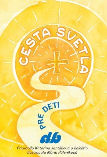 Cesta svetla pre deti Cesta svetla pre deti / Katarína Jantáková a kolektív