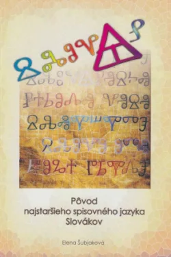 Pôvod najstaršieho spisovného jazyka Slovákov / Elena Šubjaková