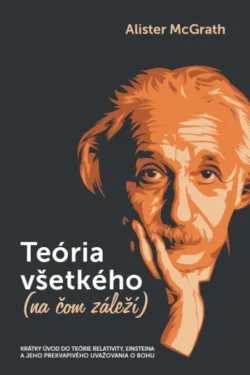 Teória všetkého (na čom záleží) / Alister McGrath