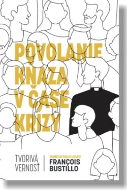 Povolanie kňaza v čase krízy / François-Xavier Bustillo