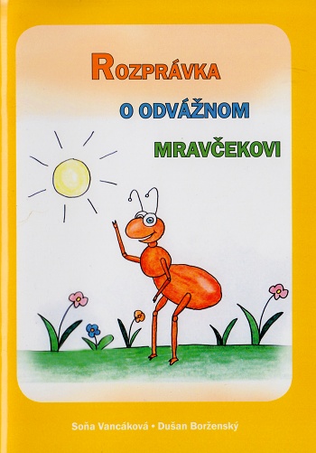 Rozprávka o odvážnom mravčekovi Rozprávka o odvážnom mravčekovi / Soňa Vancáková