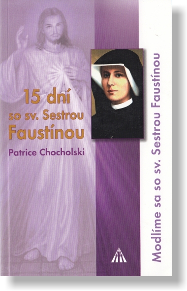 15 dní so sv. Sestrou Faustínou 15 dní so sv. Sestrou Faustínou / Patrice Chocholski