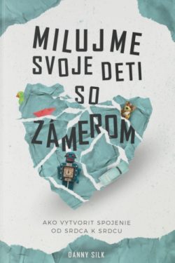 Milujme svoje deti so zámerom (2. vydanie) / Danny Silk