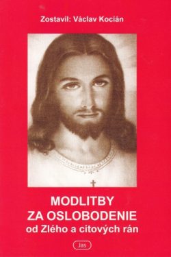 Modlitby za oslobodenie od zlého a citových rán 1. / Václav Kocian